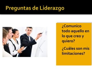 ¿Comunico
todo aquello en
lo que creo y
quiero?
¿Cuáles son mis
limitaciones?
¿Comunico
todo aquello en
lo que creo y
quiero?
¿Cuáles son mis
limitaciones?
 