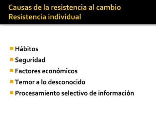  Hábitos
 Seguridad
 Factores económicos
 Temor a lo desconocido
 Procesamiento selectivo de información
 