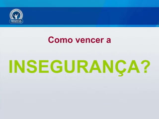 Como vencer a INSEGURANÇA? 
