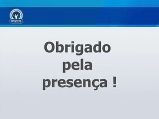 Obrigado  pela  presença ! 