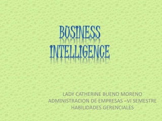 LADY CATHERINE BUENO MORENO 
ADMINISTRACION DE EMPRESAS –VI SEMESTRE 
HABILIDADES GERENCIALES 
 