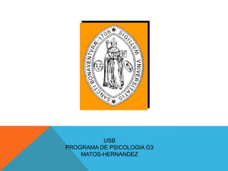 USB
PROGRAMA DE PSICOLOGIA G3
    MATOS-HERNANDEZ
 