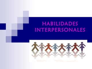 HABILIDADES
INTERPERSONALES
 