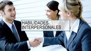 HABILIDADES
INTERPERSONALES
 