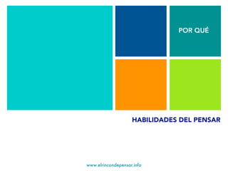 www.elrincondepensar.info
HABILIDADES DEL PENSAR
POR QUÉ
 