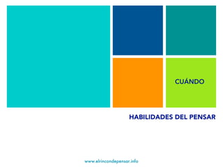 www.elrincondepensar.info
HABILIDADES DEL PENSAR
CUÁNDO
 