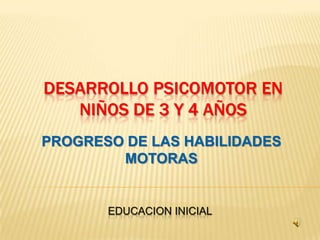 DESARROLLO PSICOMOTOR EN NIÑOS DE 3 Y 4 AÑOS PROGRESO DE LAS HABILIDADES MOTORAS EDUCACION INICIAL 