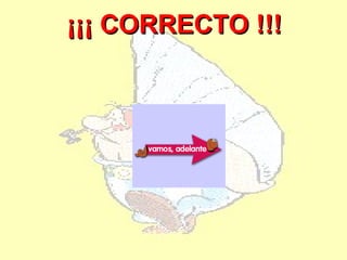 ¡¡¡ CORRECTO !!!
 