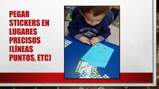PEGAR
STICKERS EN
LUGARES
PRECISOS
(LÍNEAS
PUNTOS, ETC)
 