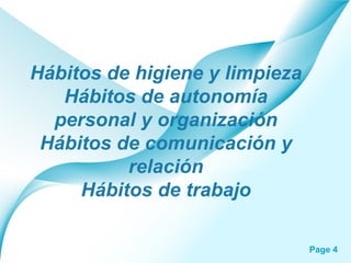 Hábitos de higiene y limpieza Hábitos de autonomía personal y organización Hábitos de comunicación y relación Hábitos de trabajo