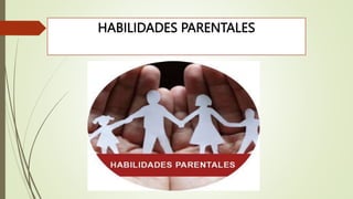 HABILIDADES PARENTALES
 