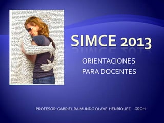 ORIENTACIONES
PARA DOCENTES
PROFESOR: GABRIEL RAIMUNDOOLAVE HENRÌQUEZ GROH
 