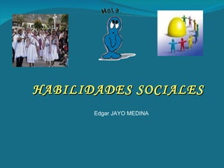 HABILIDADES SOCIALES Edgar JAYO MEDINA 