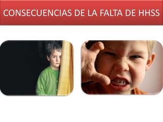 CONSECUENCIAS DE LA FALTA DE HHSS
 