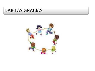 DAR LAS GRACIAS
 
