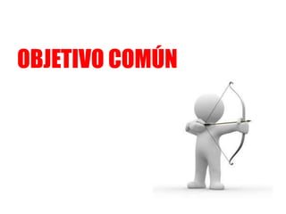 OBJETIVO COMÚN
 