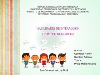 San Cristóbal, julio de 2018
HABILIDADES DE INTERACCIÓN
Y COMPETENCIA SOCIAL
 