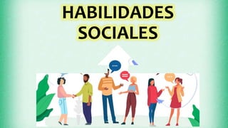 HABILIDADES
SOCIALES
 