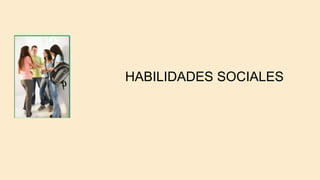 HABILIDADES SOCIALES
 