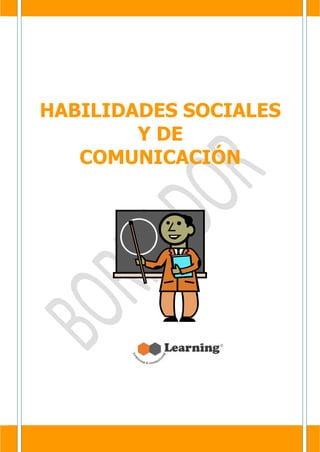 HABILIDADES SOCIALES
        Y DE
   COMUNICACIÓN
 