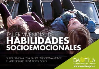 HABILIDADES
SOCIOEMOCIONALES
TALLER VIVENCIAL DE
SI UN NIÑO/A ESTÁ SANO EMOCIONALMENTE,
EL APRENDIZAJE LLEGA POR SÍ SÓLO.
www.emotivacpc.es
 