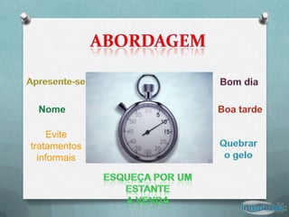 Evite
tratamentos
  informais
 
