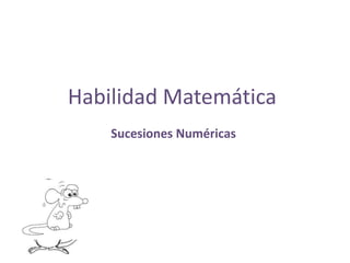 Habilidad Matemática
    Sucesiones Numéricas
 