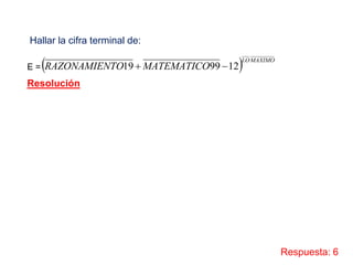   MAXIMOLO
MATEMATICOTORAZONAMIEN 129919 
Hallar la cifra terminal de:
E =
Resolución
Respuesta: 6
 