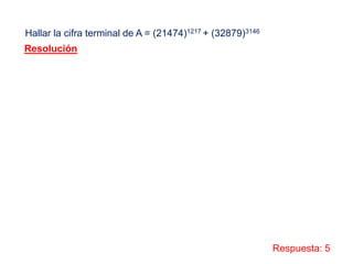 Hallar la cifra terminal de A = (21474)1217 + (32879)3146
Resolución
Respuesta: 5
 