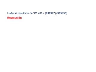 Hallar el resultado de “P” si P = (999997) (999993)
Resolución
 
