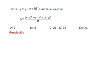 6
6
66
)yx()zy()zx( 666

•Si: x – y = y – z = , Calcular el valor de:
A) 6 B) 16 C) 26 D) 36 E) N.A.
A =
Resolución
 