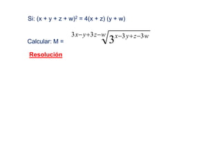 Si: (x + y + z + w)2 = 4(x + z) (y + w)
Calcular: M =
wzyx wzyx 33 33
3
Resolución
 