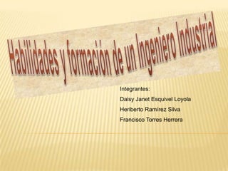 Integrantes:
Daisy Janet Esquivel Loyola
Heriberto Ramírez Silva
Francisco Torres Herrera
 