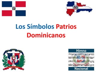 Los Símbolos Patrios
Dominicanos
 