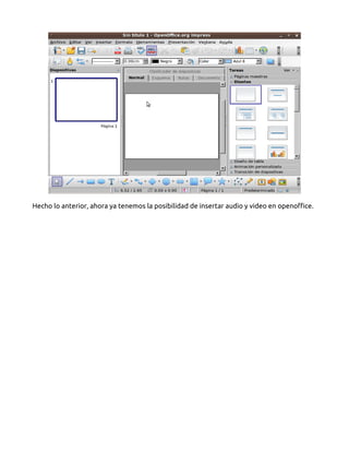 Hecho lo anterior, ahora ya tenemos la posibilidad de insertar audio y video en openoffice. 
