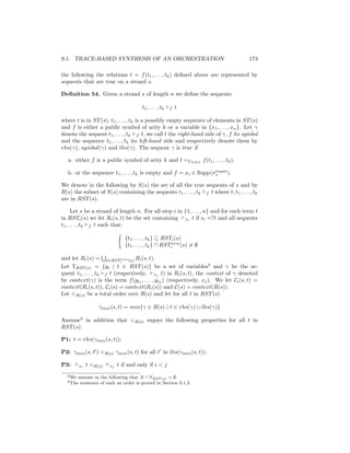 9.1. TRACE-BASED SYNTHESIS OF AN ORCHESTRATION                                         173

the following the relations t = f (t1 , . . . , tk ) deﬁned above are represented by
sequents that are true on a strand s.

Deﬁnition 54. Given a strand s of length n we deﬁne the sequents

                                         t1 , . . . , t k   f   t

where t is in ST (s), t1 , . . . , tk is a possibly empty sequence of elements in ST (s)
and f is either a public symbol of arity k or a variable in {x1 , . . . , xn }. Let γ
denote the sequent t1 , . . . , tk f t, we call t the right-hand side of γ, f its symbol
and the sequence t1 , . . . , tk its left-hand side and respectively denote them by
rhs(γ), symbol(γ) and lhs(γ). The sequent γ is true if

   a. either f is a public symbol of arity k and t =EXM L f (t1 , . . . , tk ).
                                                                  input
   b. or the sequence t1 , . . . , tk is empty and f = xi ∈ Supp(σs     ).

We denote in the following by S(s) the set of all the true sequents of s and by
R(s) the subset of S(s) containing the sequents t1 , . . . , tk f t where t, t1 , . . . , tk
are in RST (s).

      Let s be a strand of length n. For all step i in {1, . . . , n} and for each term t
in RSTi (s) we let Ri (s, t) be the set containing xi t if si =?t and all sequents
t1 , . . . , tk f t such that:

                                 {t1 , . . . , tk } ⊆ RSTi (s)
                                 {t1 , . . . , tk } ∩ RSTinew (s) = ∅

and let Ri (s) = t∈RST new (s) Ri (s, t).
                             i
Let YRST (s) = {yt | t ∈ RST (s)} be a set of variables2 and γ be the se-
quent t1 , . . . , tk f t (respectively, xj t) in Ri (s, t), the context of γ denoted
by context(γ) is the term f (yt1 , . . . , ytk ) (respectively, xj ). We let Ci (s, t) =
context(Ri (s, t)), Ci (s) = context(Ri (s)) and C(s) = context(R(s)).
Let R(s) be a total order over R(s) and let for all t in RST (s)

                    γmin (s, t) = min{γ ∈ R(s) | t ∈ rhs(γ) ∪ lhs(γ)}

Assume3 in addition that R(s) enjoys the following properties for all t in
RST (s):

P1: t = rhs(γmin (s, t));

P2: γmin (s, t ) R(s) γmin (s, t) for all t in lhs(γmin (s, t)).

P3:       xi   t R(s)   xj   t if and only if i  j
  2 We   assume in the following that X ∩ YRST (s) = ∅.
  3 The   existence of such an order is proved in Section 9.1.3.
 