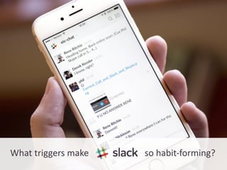 What	
  triggers	
  make	
  	
  	
  	
  	
  	
  	
  	
  	
  	
  	
  	
  	
  	
  	
  	
  	
  	
  	
  	
  	
  	
  	
  	
  	
  so	
  habit-­‐forming?
 