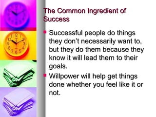 The Common Ingredient ofThe Common Ingredient of
SuccessSuccess
 Successful people do thingsSuccessful people do things
t...