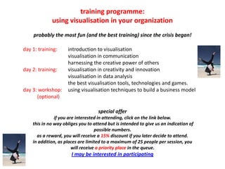 training programme:
             using visualisation in your organization
    probably the most fun (and the best training...
