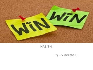 HABIT 4
By – Vineetha.C
 