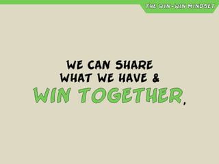 5
Win-win
agreementsIt is easier to manage an agreement
than to manage a person.
 
