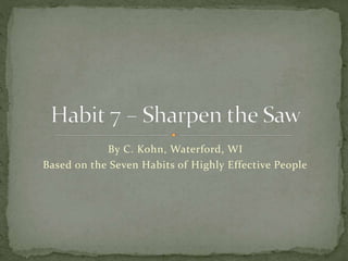 By C. Kohn, Waterford, WI
Based on the Seven Habits of Highly Effective People
 