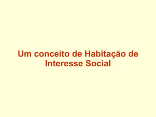 Um conceito de Habitação de Interesse Social 
