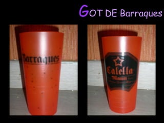 G OT   DE   Barraques 
