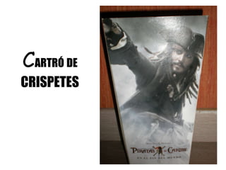 C ARTRÓ   DE  CRISPETES 