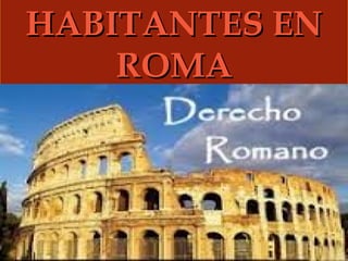 HABITANTES EN
ROMA


 