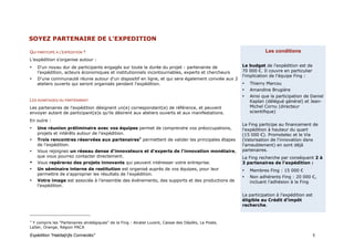 SOYEZ PARTENAIRE DE L'EXPEDITION

QUI PARTICIPE A L'EXPEDITION ?                                                                                    Les conditions
L'expédition s'organise autour :
•   D'un noyau dur de participants engagés sur toute la durée du projet : partenaires de               Le budget de l'expédition est de
    l'expédition, acteurs économiques et institutionnels incontournables, experts et chercheurs        70 000 €. Il couvre en particulier
                                                                                                       l'implication de l'équipe Fing :
•   D'une communauté réunie autour d'un dispositif en ligne, et qui sera également conviée aux 2
    ateliers ouverts qui seront organisés pendant l'expédition.                                        •   Thierry Marcou
                                                                                                       •   Amandine Brugière
                                                                                                       •   Ainsi que la participation de Daniel
LES AVANTAGES DU PARTENARIAT                                                                               Kaplan (délégué général) et Jean-
Les partenaires de l'expédition désignent un(e) correspondant(e) de référence, et peuvent                  Michel Cornu (directeur
envoyer autant de participant(e)s qu'ils désirent aux ateliers ouverts et aux manifestations.              scientifique)

En outre :
                                                                                                       La Fing participe au financement de
•   Une réunion préliminaire avec vos équipes permet de comprendre vos préoccupations,                 l'expédition à hauteur du quart
    projets et intérêts autour de l'expédition.                                                        (15 000 €). Promotelec et le Via
•   Trois rencontres réservées aux partenaires1 permettent de valider les principales étapes           (Valorisation de l'innovation dans
    de l'expédition.                                                                                   l'ameublement) en sont déjà
•   Vous rejoignez un réseau dense d'innovateurs et d'experts de l'innovation monétaire,               partenaires.
    que vous pourrez contacter directement.                                                            La Fing recherche par conséquent 2 à
•   Vous repérerez des projets innovants qui peuvent intéresser votre entreprise.                      3 partenaires de l'expédition :
•   Un séminaire interne de restitution est organisé auprès de vos équipes, pour leur                  •   Membres Fing : 15 000 €
    permettre de s'approprier les résultats de l'expédition.
                                                                                                       •   Non adhérents Fing : 20 000 €,
•   Votre image est associée à l’ensemble des événements, des supports et des productions de               incluant l'adhésion à la Fing
    l'expédition.

                                                                                                       La participation à l'expédition est
                                                                                                       éligible au Crédit d'impôt
                                                                                                       recherche.


1
  Y compris les "Partenaires stratégiques" de la Fing : Alcatel Lucent, Caisse des Dépôts, La Poste,
LaSer, Orange, Région PACA

Expédition "Habita[n]ts Connectés"                                                                                                           5
 