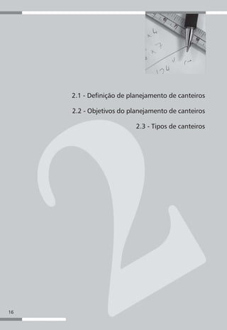 16
Planejamento de canteiros de obra e gestão de processos
16
2.1 - Definição de planejamento de canteiros
2.2 - Objetivos do planejamento de canteiros
2.3 - Tipos de canteiros
 