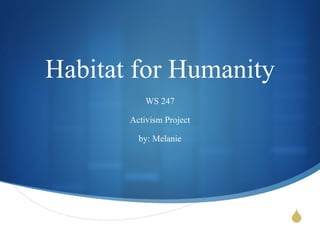 Habitat for Humanity
           WS 247

       Activism Project

         by: Melanie




                          
 