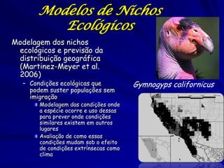 Modelos de Nichos
          Ecológicos
Modelagem dos nichos
 ecológicos e previsão da
 distribuição geográfica
 (Martinez-...